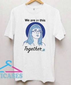 We Are in This Together T Shirt