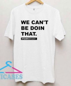 We Can’t Be Doin That Kentucky Andy Beshear T Shirt