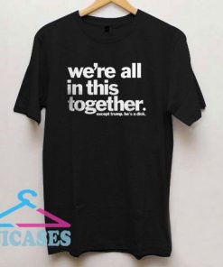 We're All In This Together T Shirt