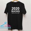 2020 Sucks And We Just Got Here T Shirt