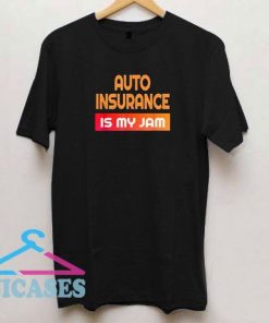 Auto Insurance Is My Jam T Shirt