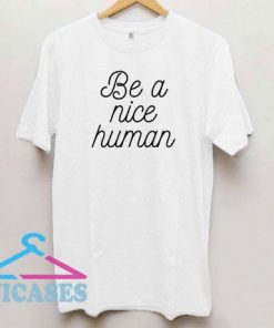 Be a Nice Human Letter T Shirt