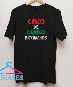 Cinco De Drinko Bitchachos T Shirt