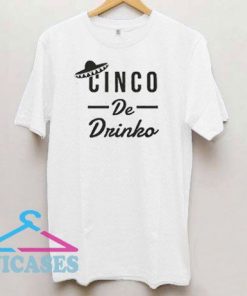 Cinco De Drinko Mexican Hat T Shirt