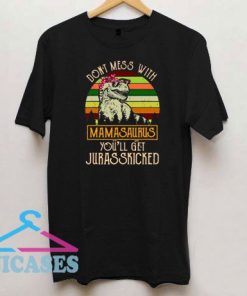 Don't Mess with Mamasaurus T Shirt