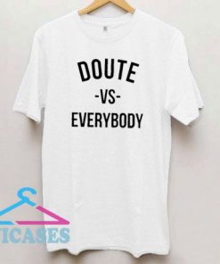 Doute Vs Everybody T Shirt