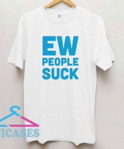 Ew People Suck Letters T Shirt