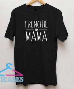 Frenchie Mama Paw Dog T Shirt