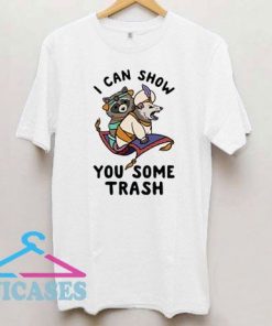 I Can Show You Some Trash T Shirt