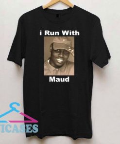 I Run With Maud T Shirt
