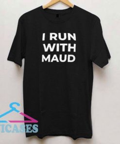I Run With Maud Lettering T Shirt