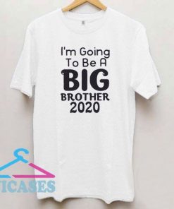 I'm Going To Be A Big Brother 2020 T Shirt