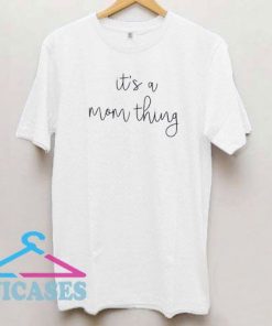 Its a Mom Thing T Shirt