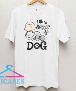 Life Is Better With a Dog Snoopy T Shirt