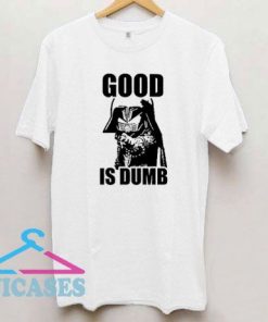Spaceballs Good is Dumb T Shirt