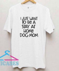 Stay At Home Dog Mom T Shirt