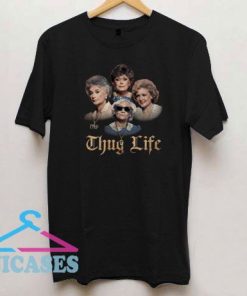 The Golden Girls Thug Life T Shirt