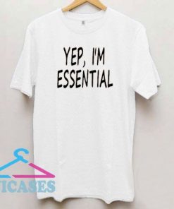 Yep I'm Essential T Shirt