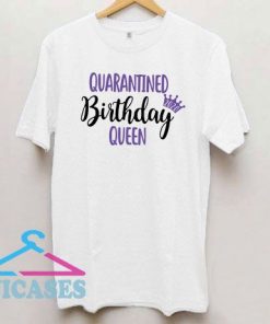 2020 Quarantine Queen Birthday T Shirt