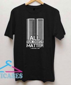 All Buildings Matter Michael Che T Shirt