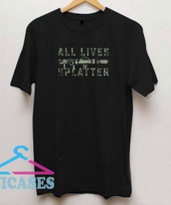 All Lives Splatter Military T Shirt