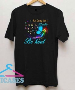As Long As I Breathe You'll Be Kind T Shirt