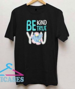 Be Kind True You T Shirt