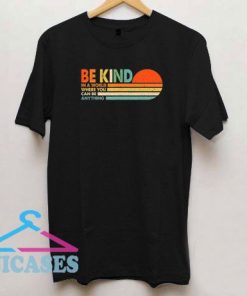 Can Be Anything Be Kind T Shirt