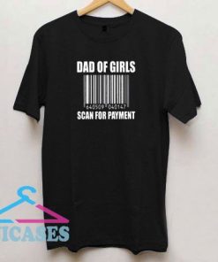 Dad Of Girls Scan For Payment T Shirt