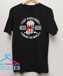 Eat Popcorn Watch Movies T Shirt