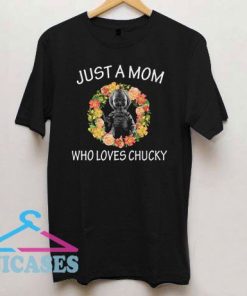 Just A Mom Who Loves Chucky T Shirt