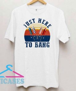 Just Here to Bang Retro T Shirt