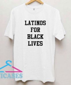 Latinos For Black Lives T Shirt