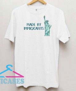 Liberty Statue Made By Immigrants T Shirt