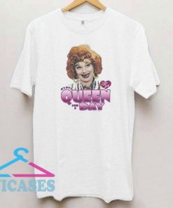 Lucy Queen for A Day T Shirt