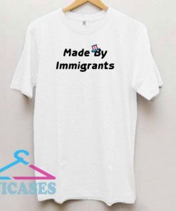 Made By Immigrants Art T Shirt