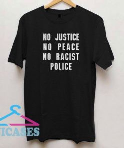 No justice no peace no racist police T Shirt