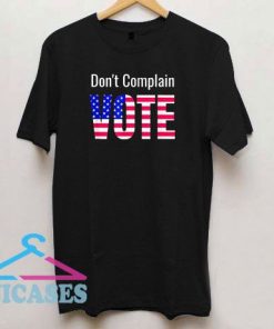 Official Don't Complain Vote T Shirt