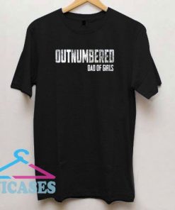 Outnumbered Dad of Girls T Shirt