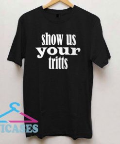 Show Us Your Tritts Basic T Shirt
