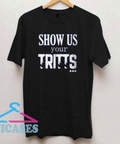 Show Us Your Tritts Letter T Shirt