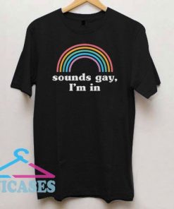 Sounds Gay I'm In Rainbow T Shirt