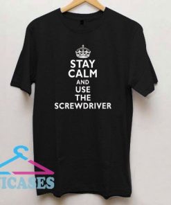 Stay Calm And Use The Screwdriver T Shirt