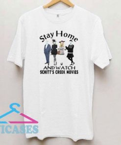 Stay Home And Watch Schitts Creek Movies T Shirt