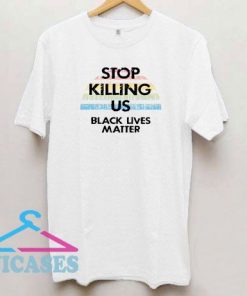 Stop KIlling Us BLM T Shirt