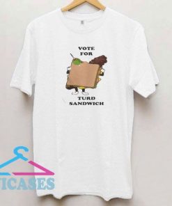 Vote For Turd Sandwich T Shirt