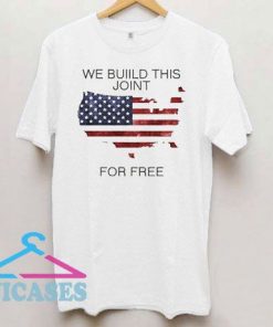 We Built This Joint For Free USA T Shirt