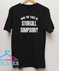 Who The Fuck Is Sturgill Simpson T Shirt