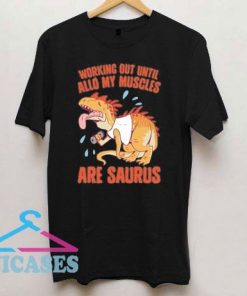 Working Out My Muscles Are Saurus T Shirt