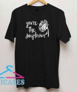 You're The Sunflower Graphic T Shirt